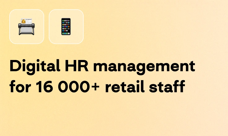 Digital HR management for 16 000+ retail staff Digital HR management for 16 000+ retail staff