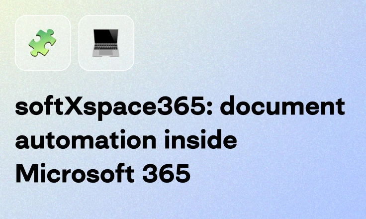 softXspace365: document automation inside Microsoft 365 softXspace365: document automation inside Microsoft 365